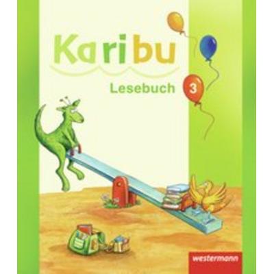 Karibu 3. Lesebuch, Gebundene Ausgabe von Astrid Eichmeyer,Katharina Berg,Maria Gönning,Gerburg Kirsch,Heidrun Kunze, Westermann Schulbuchverlag