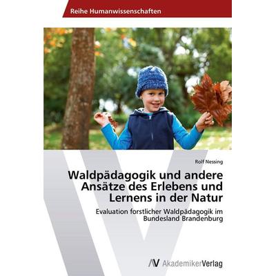 Waldpädagogik und andere Ansätze des Erlebens und Lernens in der Natur, Taschenbuch von Rolf Nessing, AV Akademikerverlag, 978-3-639-43887-1