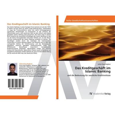 Das Kreditgeschäft im Islamic Banking, Taschenbuch von Julian-Kaya Bagbasi, AV Akademikerverlag, 978-3-639-47507-4