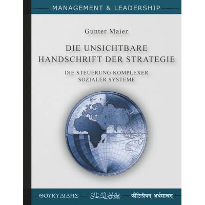 Die Unsichtbare Handschrift der Strategie, Taschenbuch von Gunter Maier, BoD – Books on Demand, 978-3-7562-1240-8