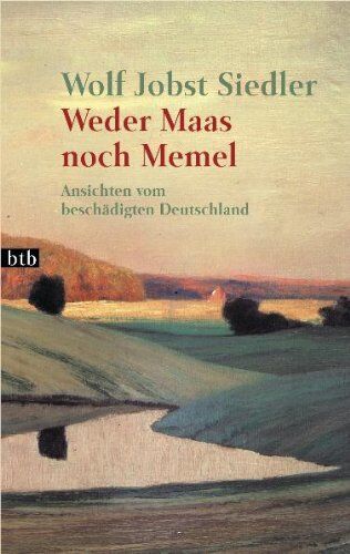 Siedler, Wolf Jobst - Weder Maas noch Memel: Ansichten vom beschädigten Deutschland - Preis vom 09.10.2026 07:28:09 h