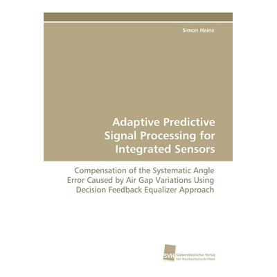 Adaptive Predictive Signal Processing for Integrated Sensors, Taschenbuch von Simon Hainz, Südwestdeutscher Verlag für Hochschulschriften,