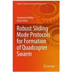 Robust Sliding Mode Protocols for Formation of Quadcopter Swarm, Fachbücher von Axaykumar Mehta