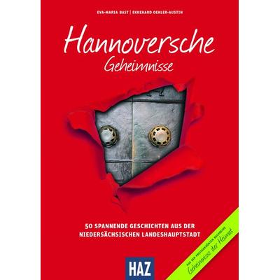 Hannoversche Geheimnisse, Gebundene Ausgabe von Eva-Maria Bast,Ekkehard Oehler-Austin, Bast Medien GmbH, 978-3-9816796-5-6