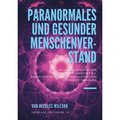 Paranormales und gesunder Menschenverstand, Taschenbuch von Beckles Willson, BoD – Books on Demand, 978-3-7562-2058-8
