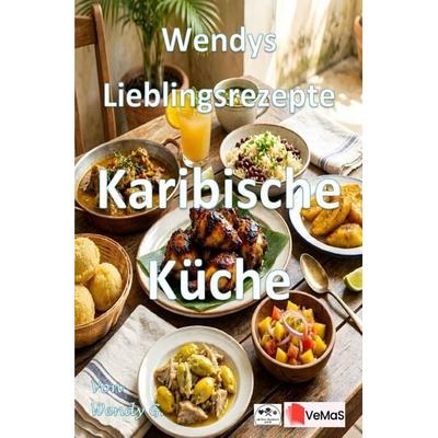 Wendys Lieblingsrezepte - Karibische Küche, Taschenbuch von Wendy G., Epubli, 978-3-565-79060-9