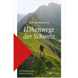 Die schönsten Höhenwege der Schweiz, Ratgeber von Ueli Hintermeister, Daniel Vonwiller