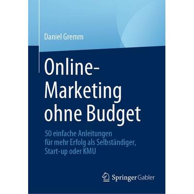 Online-Marketing ohne Budget, Gebundene Ausgabe von Daniel Gremm, Springer Fachmedien Wiesbaden GmbH, 978-3-658-43778-7