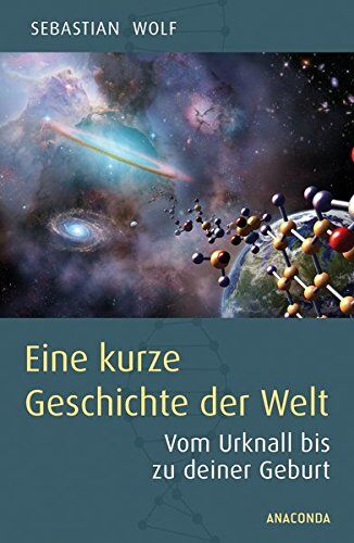 Sebastian Wolf - Eine kurze Geschichte der Welt: Vom Urknall bis zu deiner Geburt - Preis vom 06.10.2026 07:26:00 h