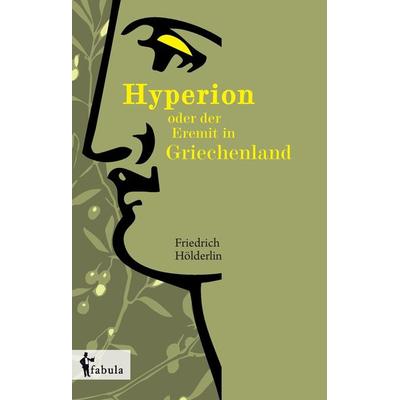 Hölderlin, F: Hyperion oder der Eremit in Griechenland, Gebundene Ausgabe von Friedrich Hölderlin, Fabula, 978-3-95855-358-3