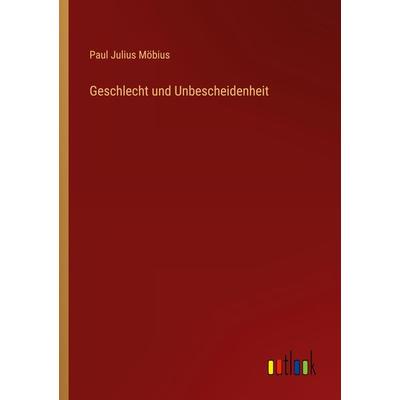 Geschlecht und Unbescheidenheit, Taschenbuch von Paul Julius Möbius, Outlook, 978-3-368-48550-4