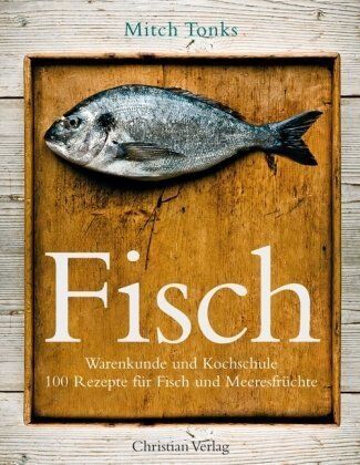 Mitch Tonks - Fisch: Warenkunde und Kochschule 100 Rezepte für Fisch und Meeresfrüchte - Preis vom 09.10.2026 07:28:09 h