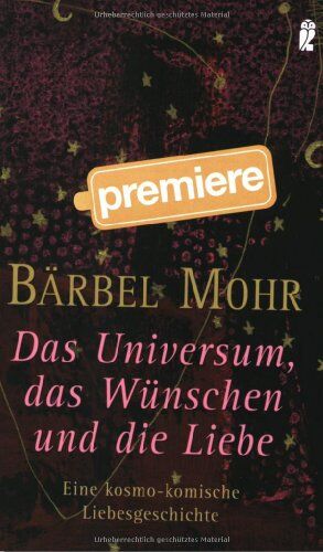 Bärbel Mohr - Das Universum, das Wünschen und die Liebe: Eine kosmo-komische Liebesgeschichte - Preis vom 05.10.2026 03:47:11 h