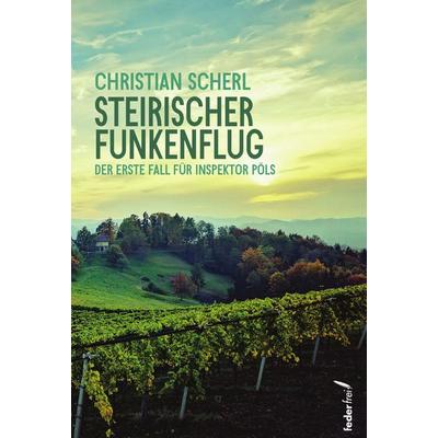 Steirischer Funkenflug, Taschenbuch von Christian Scherl, Verlag Federfrei, 978-3-99074-163-4