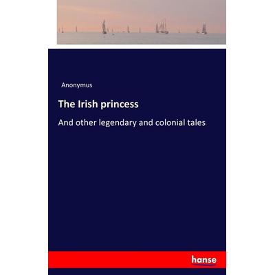 The Irish princess, Taschenbuch von Anonymus, Hansebooks, 978-3-7411-9455-9