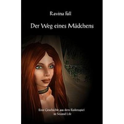 Ravinas Geschichten aus dem Rollenspiel in Second Life / Der Weg eines Mädchens, Taschenbuch von Ravina Fall, Epubli, 978-3-7375-1274-9