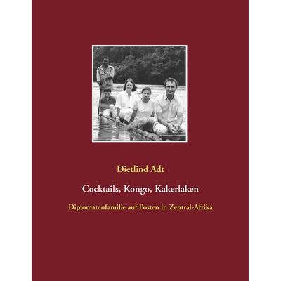 Cocktails, Kongo, Kakerlaken, Taschenbuch von Dietlind Adt, BoD – Books on Demand, 978-3-7386-0893-9