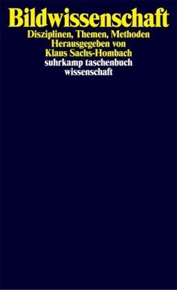 Klaus Sachs-Hombach - Bildwissenschaft: Disziplinen, Themen, Methoden (suhrkamp taschenbuch wissenschaft) - Preis vom 04.10.2026 03:51:26 h