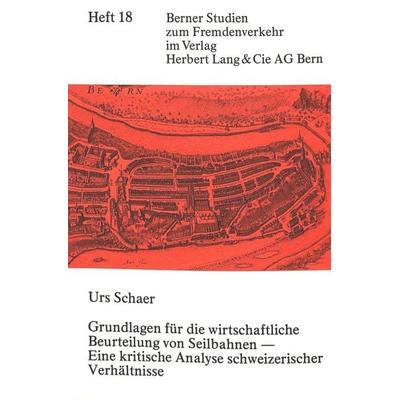 Grundlagen für die wirtschaftliche Beurteilung von Seilbahnen - eine kritische Analyse schweizerischer Verhältnisse, Taschenbuch von Urs Schaer, Peter