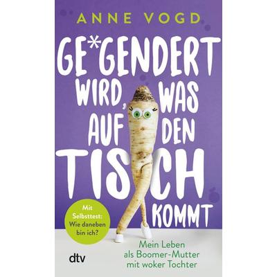 Gegendert wird, was auf den Tisch kommt, Taschenbuch von Anne Vogd, dtv, 978-3-423-35221-5