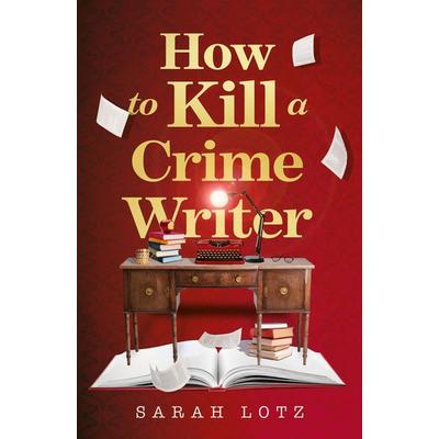 How to Kill a Crime Writer, Taschenbuch von Sarah Lotz, HarperCollins, 978-0-00-846409-7