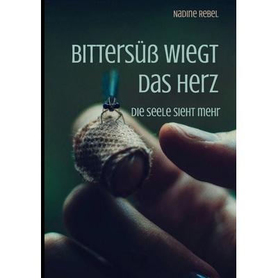 Bittersüß wiegt das Herz, Taschenbuch von Nadine Rebel, Tredition, 978-3-567-01616-5