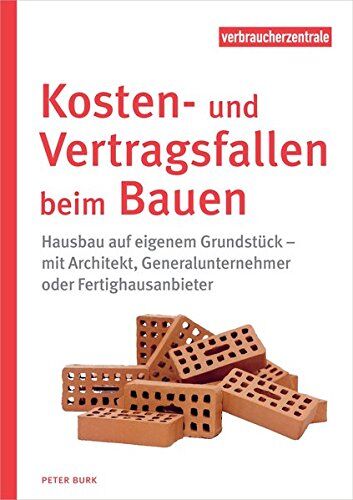 Peter Burk - Kosten- und Vertragsfallen beim Bauen: Hausbau auf eigenem Grundstück – mit Architekt, Generalunternehmer oder Fertighausanbieter - Preis vom 09.10.2026 07:28:09 h