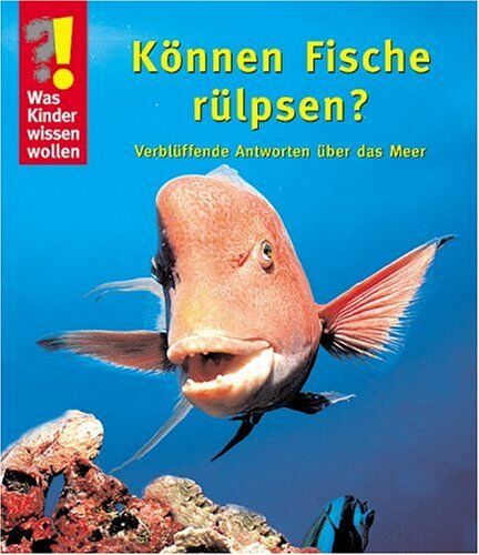 Detlef Kersten - Was Kinder wissen wollen. Können Fische rülpsen? Verblüffende Antworten über das Meer - Preis vom 09.10.2026 07:28:09 h