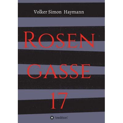 Rosengasse 17, Taschenbuch von Volker Simon Haymann, Tredition, 978-3-347-28072-4