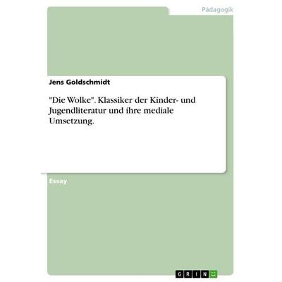 'Die Wolke'. Klassiker der Kinder- und Jugendliteratur und ihre mediale Umsetzung., Taschenbuch von Jens Goldschmidt, GRIN, 978-3-656-97011-8