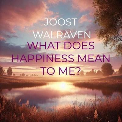 What does happiness mean to me?, Taschenbuch von Joost Walraven, Bookmundo, 978-94-037-6917-2
