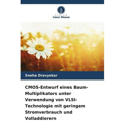 CMOS-Entwurf eines Baum-Multiplikators unter Verwendung von VLSI-Technologie mit geringem Stromverbrauch und Volladdierern, Taschenbuch von Sneha