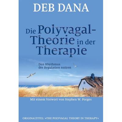 Die Polyvagal-Theorie in der Therapie, Taschenbuch von Deb Dana, G. P. Probst Verlag, 978-3-944476-29-2