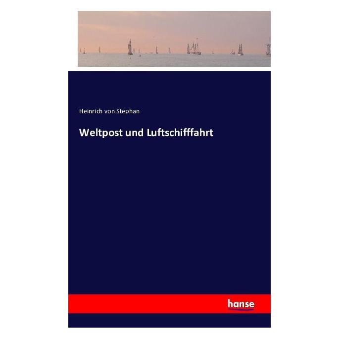Hansebooks Weltpost und Luftschifffahrt (Deutsch, Softcover, Heinrich von Stephan) (55807766)