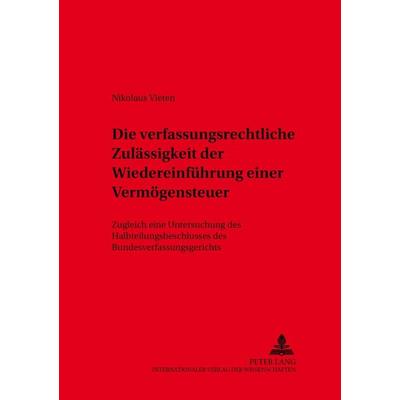 Die verfassungsrechtliche Zulässigkeit der Wiedereinführung einer Vermögensteuer, Taschenbuch von Nikolaus Vieten, Peter Lang GmbH, Internationaler