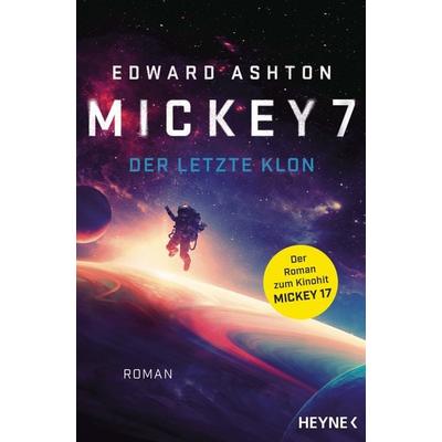 Mickey 7 – Der letzte Klon, Taschenbuch von Edward Ashton, Heyne, 978-3-453-32172-4