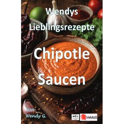 Wendys Lieblingsrezepte - Chipotle Saucen, Taschenbuch von Wendy G., Epubli, 978-3-565-65188-7