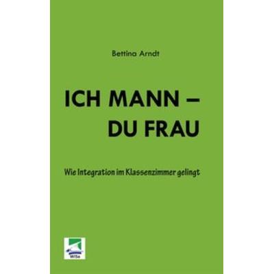 Ich Mann - Du Frau, Taschenbuch von Bettina Arndt, WiSa, 978-3-95538-003-8