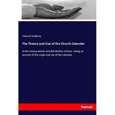 The Theory and Use of the Church Calendar, Taschenbuch von Samuel Seabury, Hansebooks, 978-3-337-83679-5