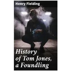 History of Tom Jones, a Foundling, Belletristik von Henry Fielding
