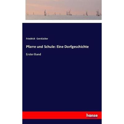 Pfarre und Schule: Eine Dorfgeschichte, Taschenbuch von Friedrich Gerstäcker, Hansebooks, 978-3-337-35841-9