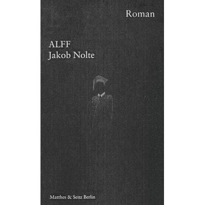 Alff, Gebundene Ausgabe von Jakob Nolte, Matthes & Seitz, 978-3-95757-142-7