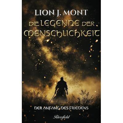 Der Anfang des Friedens, Taschenbuch von Lion J. Mont, Riverfield Verlag GmbH, 978-3-907459-35-5