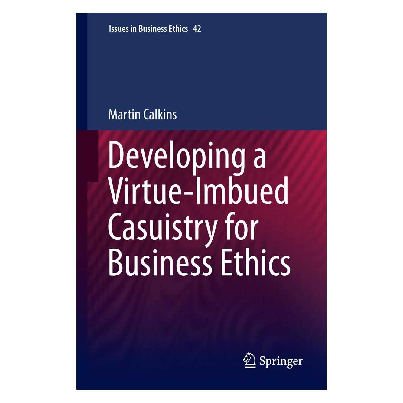 Springer Developing a Virtue-Imbued Casuistry for Business Ethics (Englisch, Hardcover, Martin Calkins) (9789401787239)
