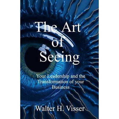The Art of Seeing, Gebundene Ausgabe von Walter H. Visser, Brave New Books, 978-94-6531-018-3