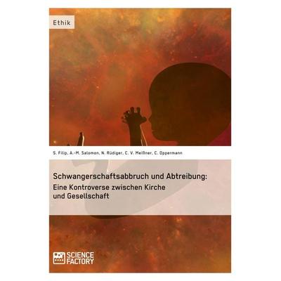 Schwangerschaftsabbruch und Abtreibung: Eine Kontroverse zwischen Kirche und Gesellschaft, Taschenbuch von Sonja Filip,Anna-Maria Salomon,Nicol