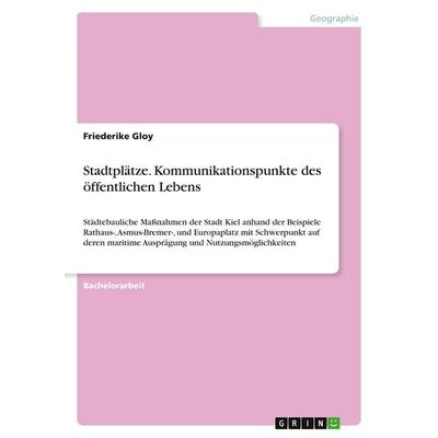 Stadtplätze. Kommunikationspunkte des öffentlichen Lebens, Taschenbuch von Friederike Gloy, GRIN, 978-3-668-86299-9
