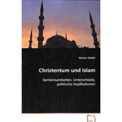 Stelzle Gereon: Christentum und Islam, Taschenbuch von Gereon Stelzle, VDM, 978-3-639-02721-1