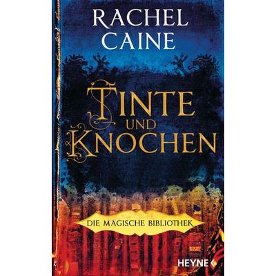 Tinte und Knochen – Die Magische Bibliothek, Gebundene Ausgabe von Rachel Caine, Heyne