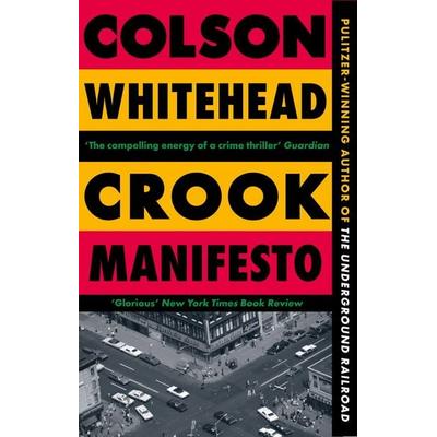 Crook Manifesto, Taschenbuch von Colson Whitehead, Little, Brown Book Group, 978-0-349-72766-0